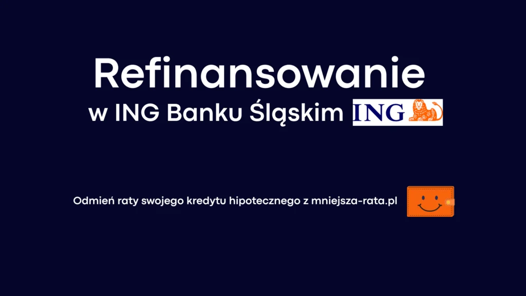 Refinansowanie kredytu hipotecznego - ING Bank Śląski
