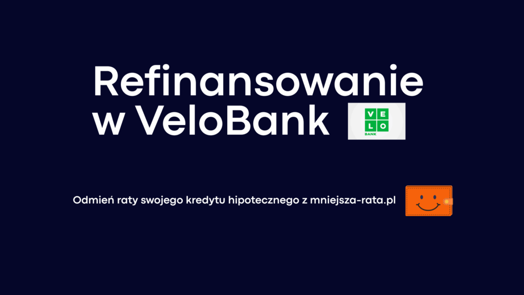 Refinansowanie kredytu hipotecznego w VeloBank