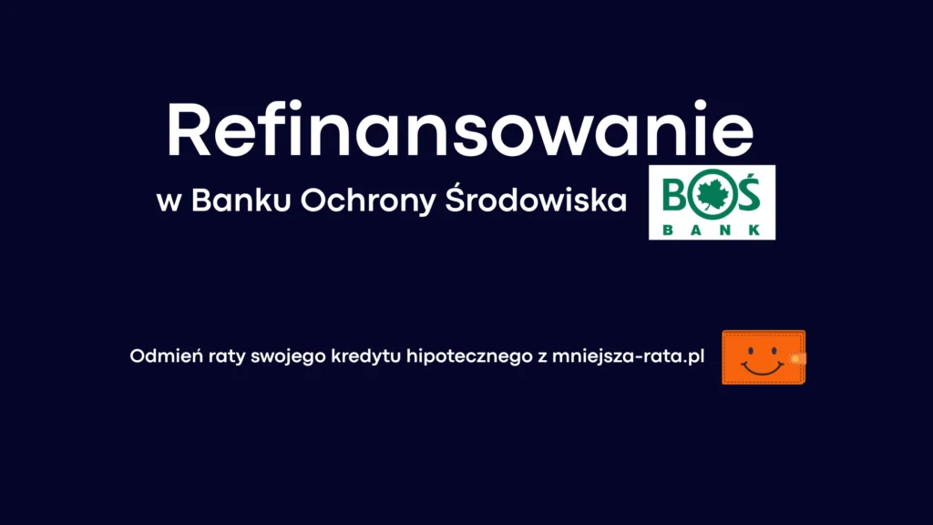 Refinansowanie kredytu hipotecznego w BOŚ