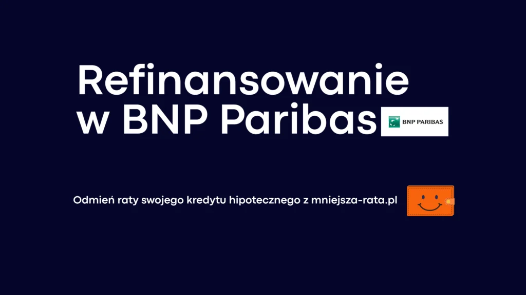 Refinansowanie kredytu hipotecznego w BNP Paribas